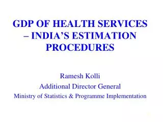 GDP OF HEALTH SERVICES – INDIA’S ESTIMATION PROCEDURES