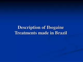Description of Ibogaine Treatments made in Brazil