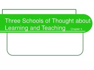 Three Schools of Thought about Learning and Teaching Chapter 4