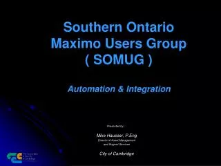 Southern Ontario Maximo Users Group ( SOMUG ) Automation &amp; Integration