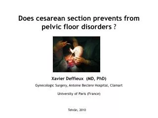 Does cesarean section prevents from pelvic floor disorders ? Xavier Deffieux (MD, PhD) Gynecologic Surgery, Antoine Be