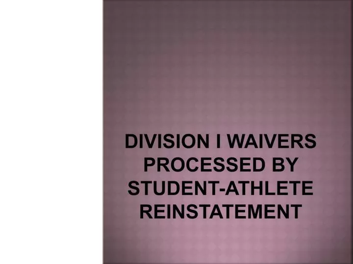 division i waivers processed by student athlete reinstatement