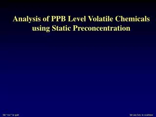 Analysis of PPB Level Volatile Chemicals using Static Preconcentration
