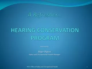 A Refresher… HEARING CONSERVATION PROGRAM