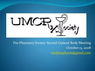 Pre-Pharmacy Society Second General Body Meeting October 13, 2008 umdprepharm@gmail.com