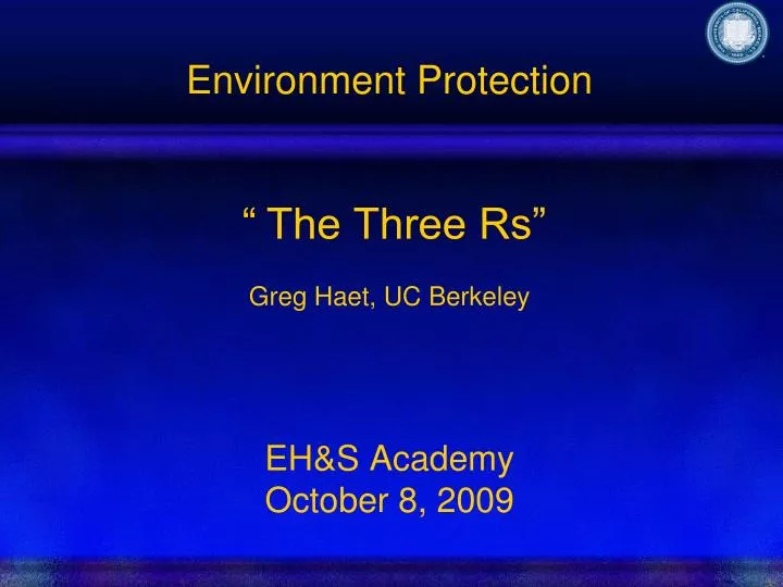 environment protection the three rs greg haet uc berkeley eh s academy october 8 2009