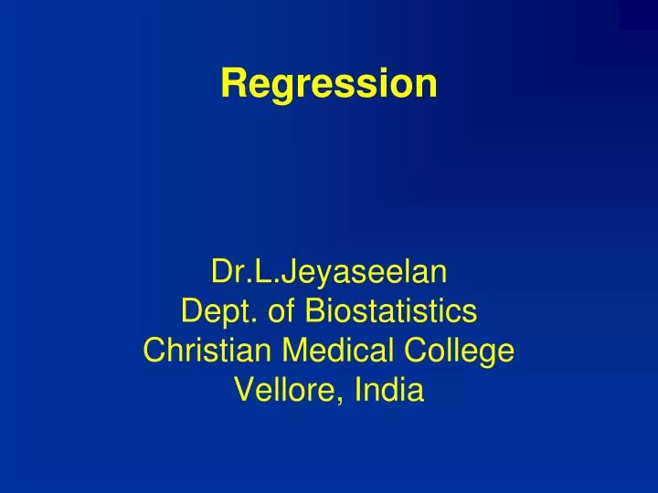 regression dr l jeyaseelan dept of biostatistics christian medical college vellore india