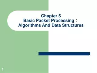 Chapter 5 Basic Packet Processing ： Algorithms And Data Structures