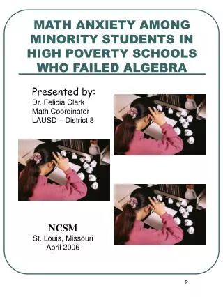 MATH ANXIETY AMONG MINORITY STUDENTS 	IN HIGH POVERTY SCHOOLS WHO FAILED ALGEBRA
