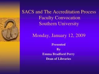 SACS and The Accreditation Process Faculty Convocation Southern University Monday, January 12, 2009