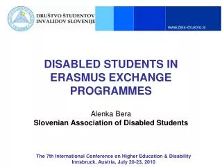 DISABLED STUDENTS IN ERASMUS EXCHANGE PROGRAMMES Alenka Bera Slovenian Association of Disabled Students