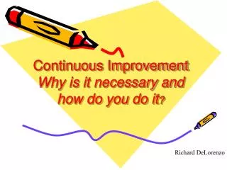 Continuous Improvement Why is it necessary and how do you do it ?
