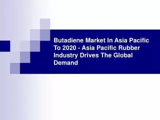 Butadiene Market In Asia Pacific To 2020