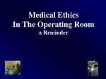 Medical Ethics In The Operating Room a Reminder