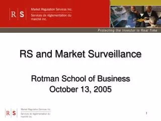 RS and Market Surveillance Rotman School of Business October 13, 2005
