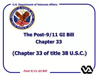 The Post-9/11 GI Bill Chapter 33 (Chapter 33 of title 38 U.S.C.)