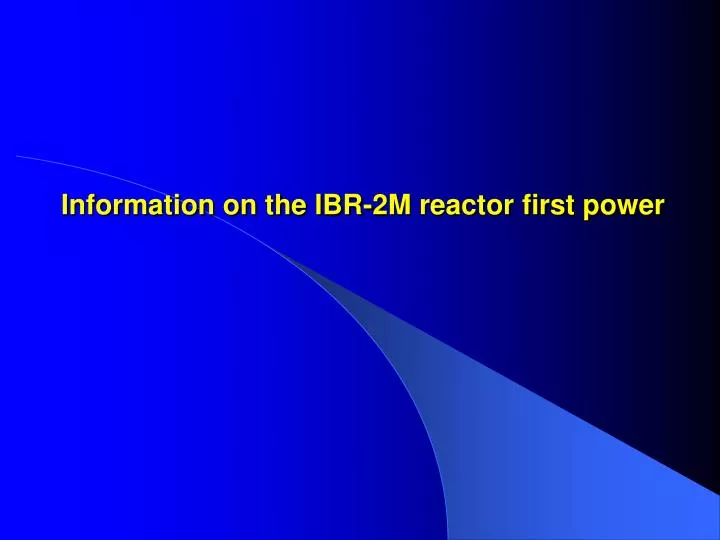 information on the ibr 2m reactor first power