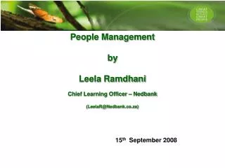 People Management by Leela Ramdhani Chief Learning Officer – Nedbank (LeelaR@Nedbank.co.za)