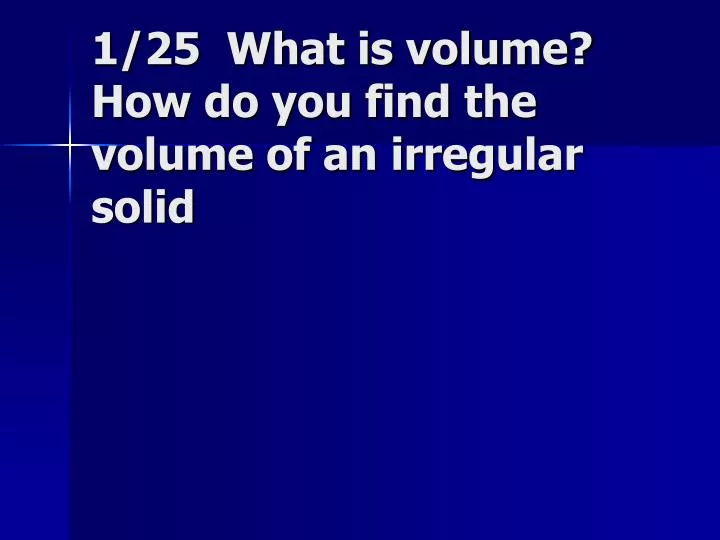 1 25 what is volume how do you find the volume of an irregular solid