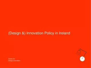 (Design &amp;) Innovation Policy in Ireland