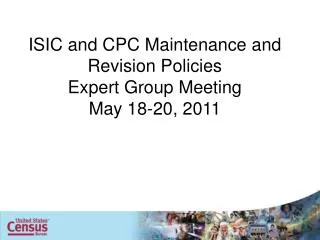 ISIC and CPC Maintenance and Revision Policies Expert Group Meeting May 18-20, 2011