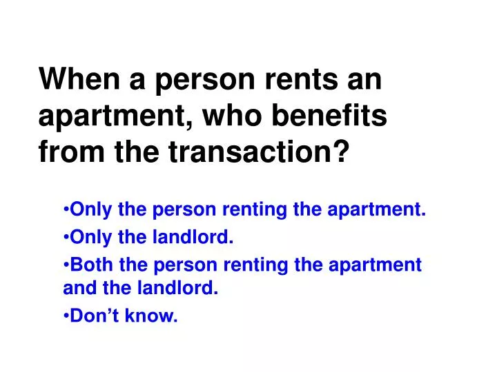 when a person rents an apartment who benefits from the transaction