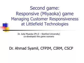 Second game: Responsive (Miyaoka) game Managing Customer Responsiveness at Littlefield Technologies