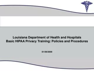 Louisiana Department of Health and Hospitals Basic HIPAA Privacy Training: Policies and Procedures 01/09/2009 0