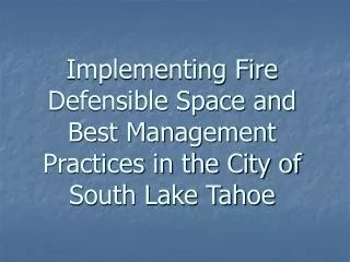 Implementing Fire Defensible Space and Best Management Practices in the City of South Lake Tahoe