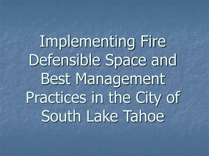 implementing fire defensible space and best management practices in the city of south lake tahoe