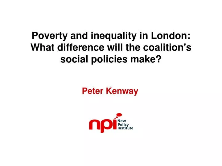 poverty and inequality in london what difference will the coalition s social policies make