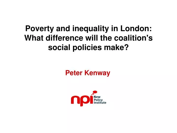 PPT - Poverty And Inequality In London: What Difference Will The ...