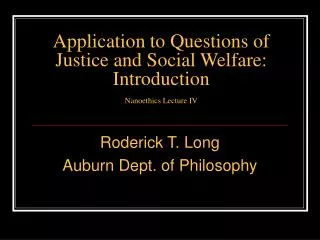 Application to Questions of Justice and Social Welfare: Introduction Nanoethics Lecture IV