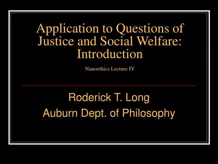 application to questions of justice and social welfare introduction nanoethics lecture iv