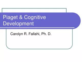 Piaget &amp; Cognitive Development