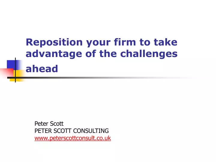 reposition your firm to take advantage of the challenges ahead