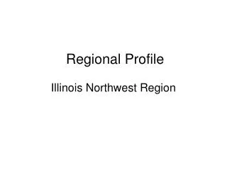 Regional Profile Illinois Northwest Region