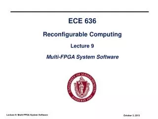 ECE 636 Reconfigurable Computing Lecture 9 Multi-FPGA System Software