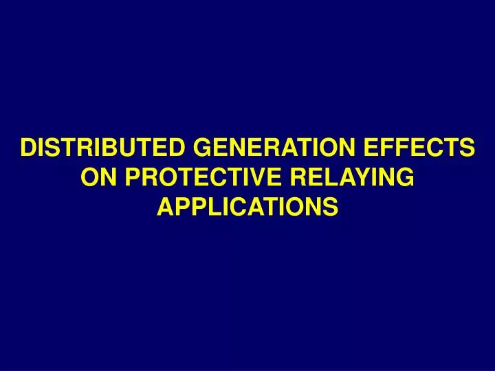 distributed generation effects on protective relaying applications