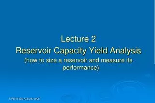 Lecture 2 Reservoir Capacity Yield Analysis (how to size a reservoir and measure its performance)