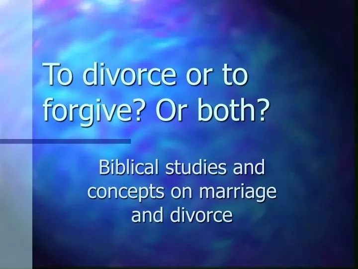 to divorce or to forgive or both