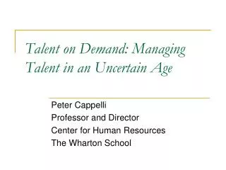 Talent on Demand: Managing Talent in an Uncertain Age
