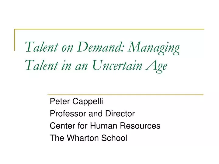 talent on demand managing talent in an uncertain age