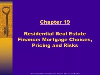 Chapter 19 Residential Real Estate Finance: Mortgage Choices, Pricing and Risks