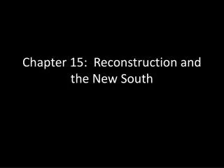 Chapter 15: Reconstruction and the New South