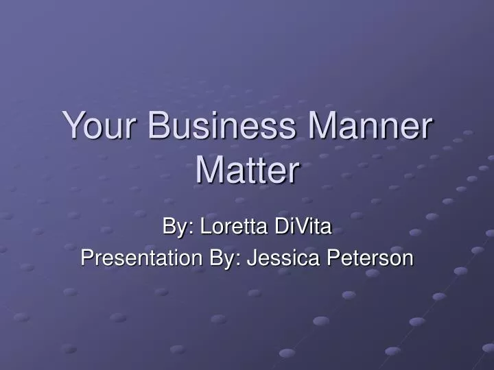 your business manner matter