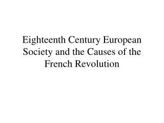 Eighteenth Century European Society and the Causes of the French Revolution