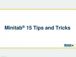Minitab ® 15 Tips and Tricks