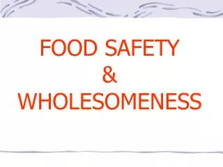 FOOD SAFETY &amp; WHOLESOMENESS