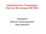 High Resolution Transmission Electron Microscopy (HRTEM) - slide 1